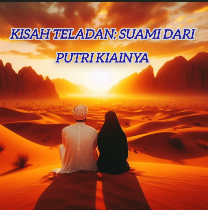 Kisah Teladan: Suami dari Putri Kiainya