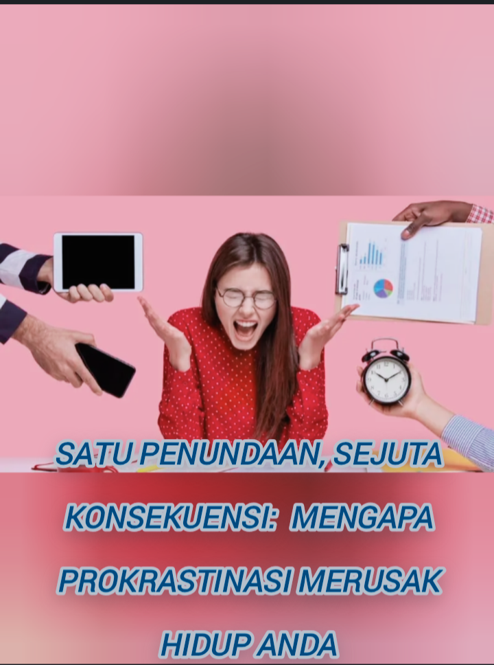 Satu Penundaan, Sejuta Konsekuensi:  Mengapa Prokrastinasi Merusak Hidup Anda