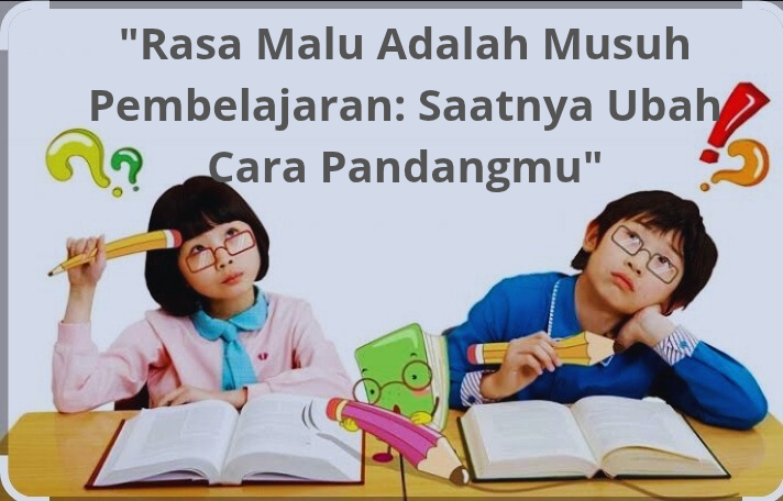 "Rasa Malu Adalah Musuh Pembelajaran: Saatnya Ubah Cara Pandangmu"