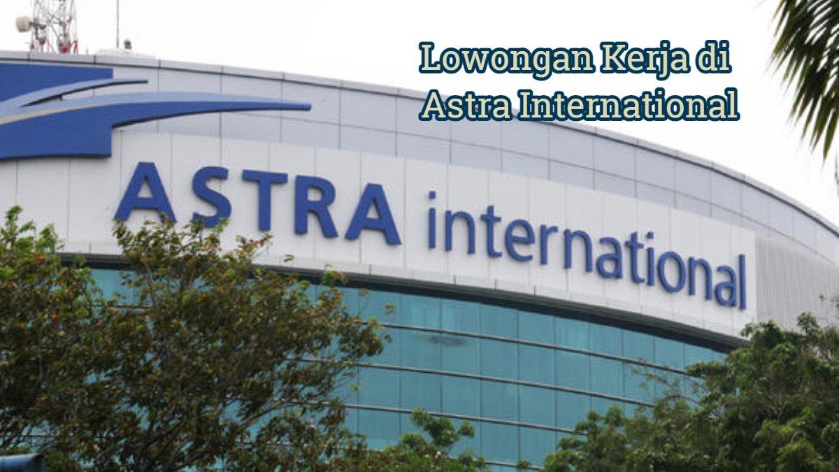 Lowongan Kerja Astra untuk Fresh Graduate Dibuka hingga 2026, Simak Syaratnya!