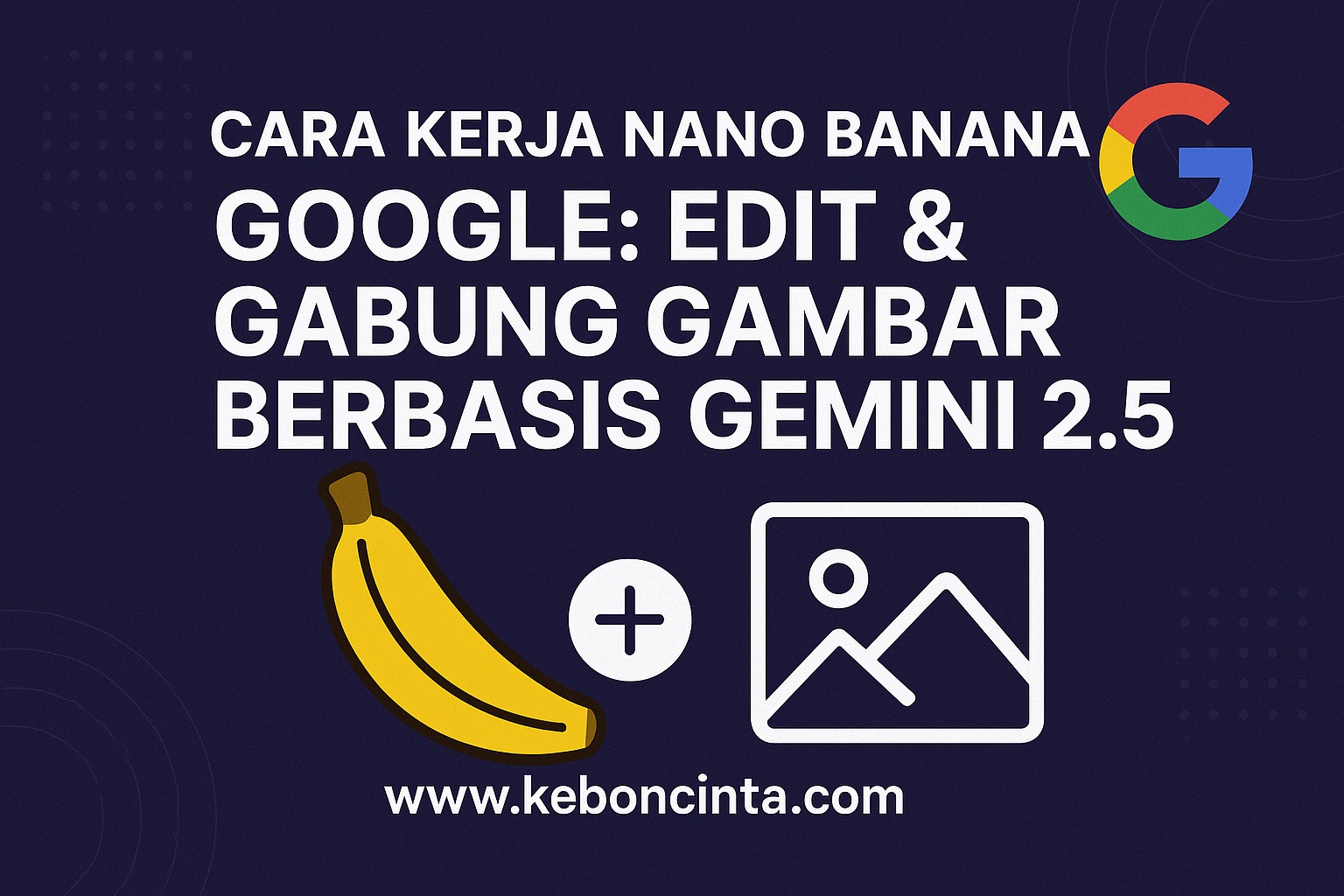 Mengenal Nano Banana, Fitur Gemini 2.5 untuk Penyuntingan Gambar Canggih