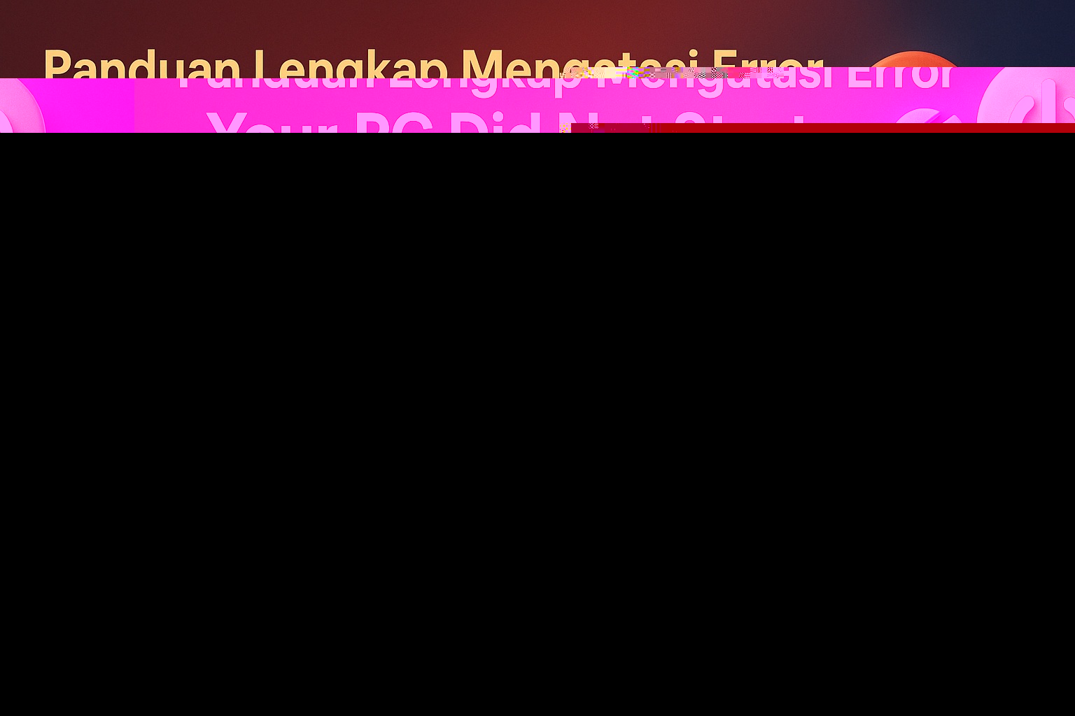Panduan Lengkap Mengatasi Error “Your PC Did Not Start Correctly” di Windows