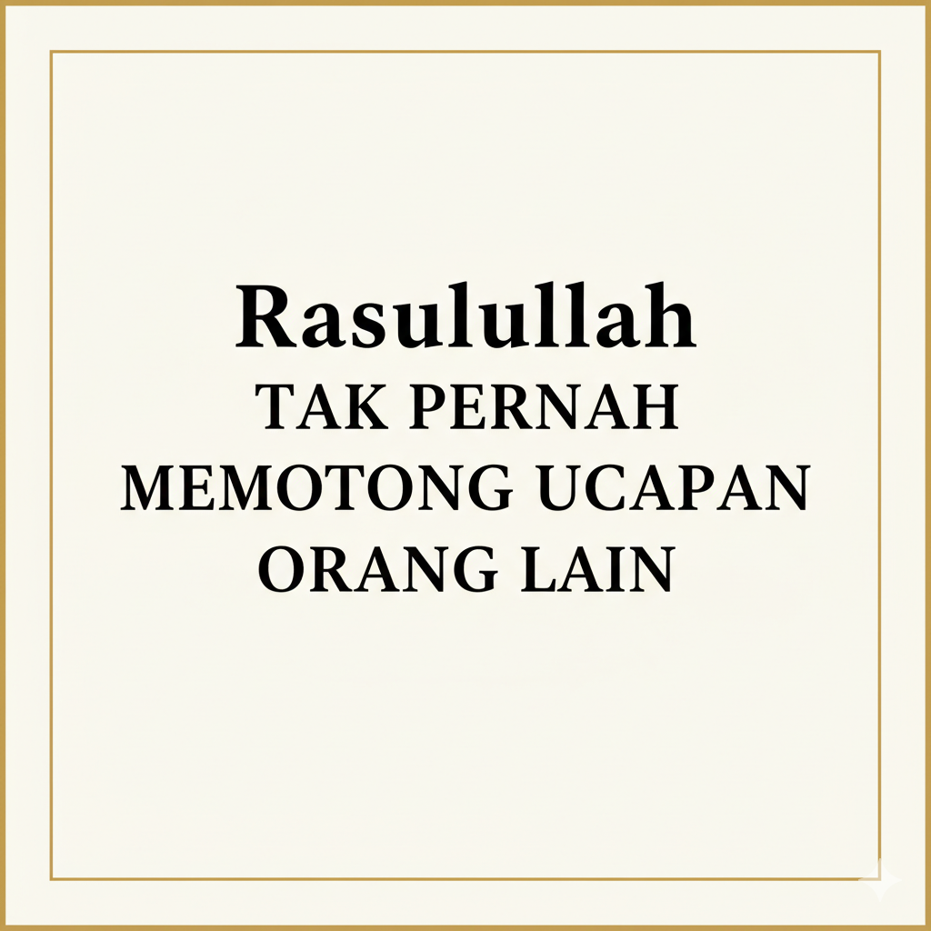 Rasulullah Tak Pernah Memotong Ucapan Orang Lain