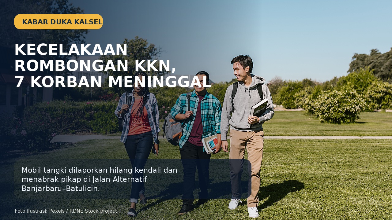 Kecelakaan Rombongan Mahasiswa KKN di Tanah Bumbu, Polisi Perbarui Korban Meninggal Menjadi 7 Orang