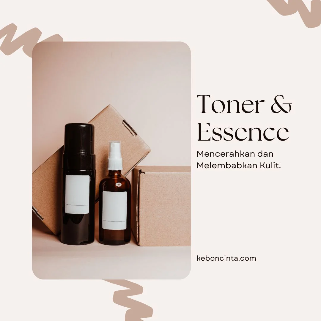 Jangan tertukar! Ini perbedaan antara Toner dan Essence