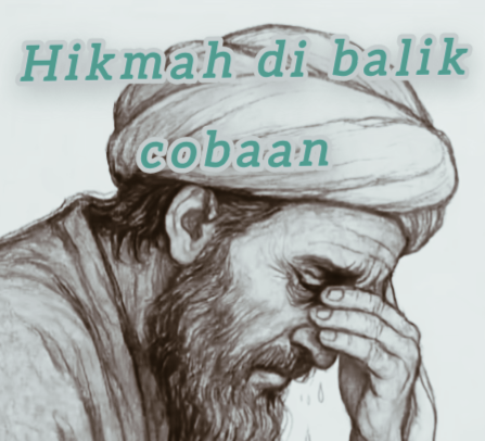 Hikmah di Balik Cobaan: (Menekankan sisi positif dan pembelajaran dari cobaan)