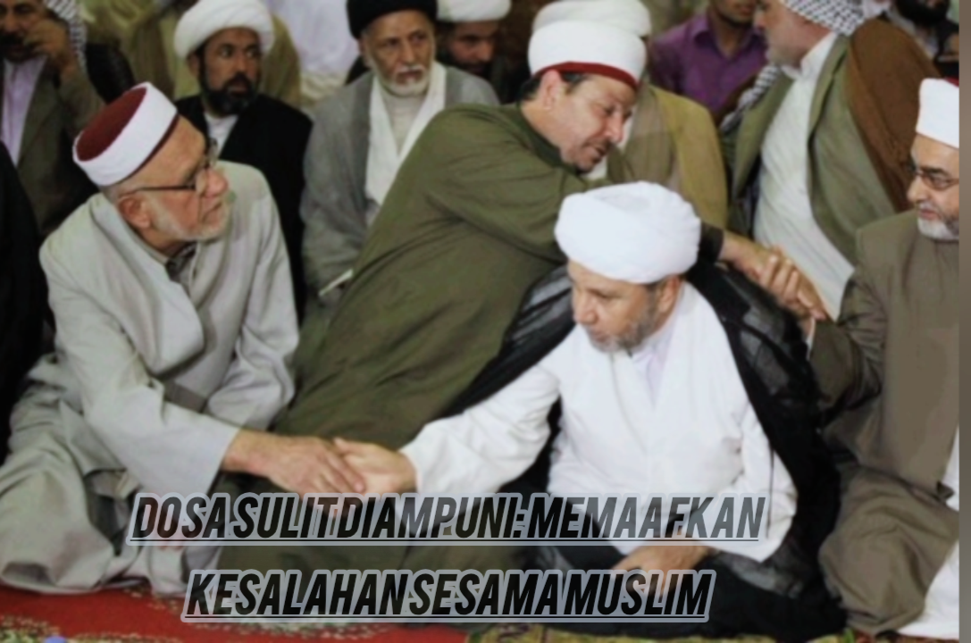 Dosa Sulit Diampuni: Memaafkan Kesalahan Sesama Muslim