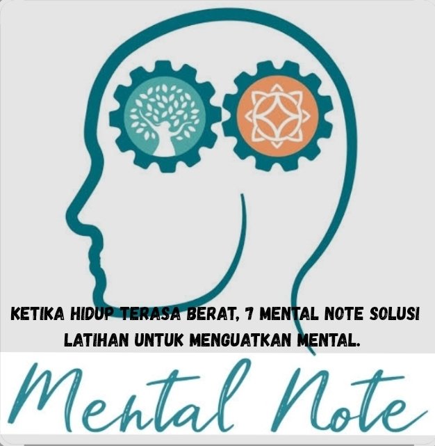 Ketika hidup terasa berat; 7 mental note solusi latihan menguatkan mental.
